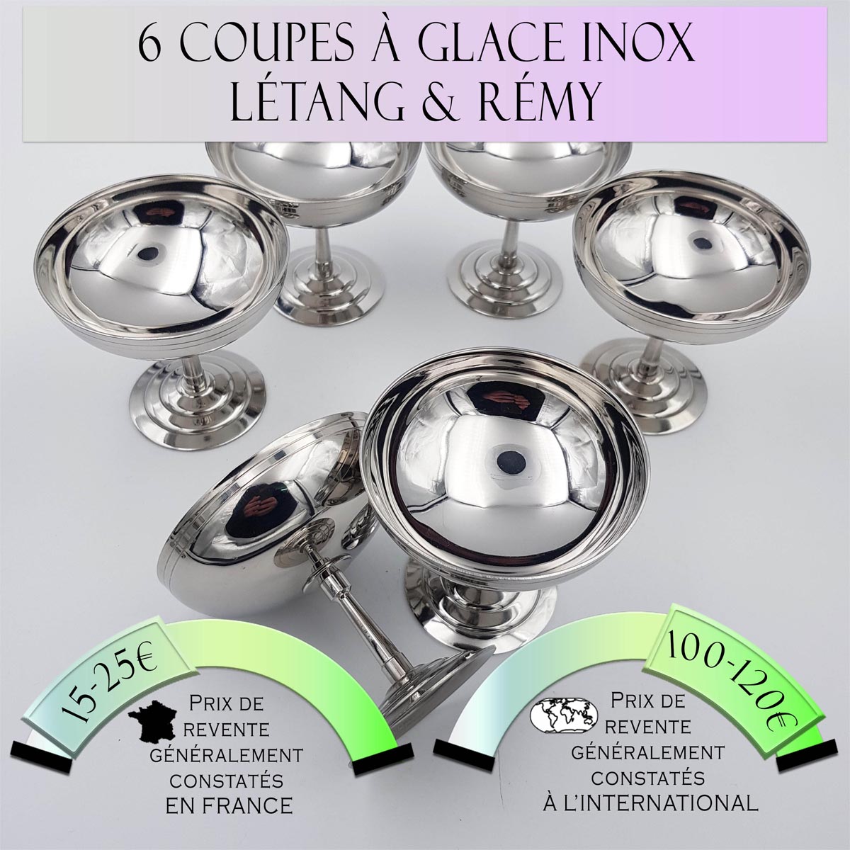 6 coupes à glace Létang & Rémy Prix de vente en France entre 15€ et 25€ Prix de vente à l'international entre 100€ et 125€
